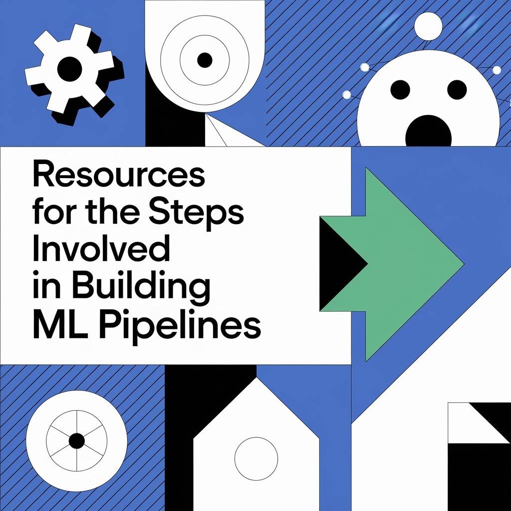 Resources for building ML pipelines